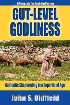 Paperback Gut-Level Godliness: Authentic Shepherding in a Superficial Age Book