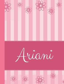 Ariani: Personalized Name College Ruled Notebook Pink Lines and Flowers