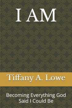 I AM: Becoming Everything God Said I Could Be
