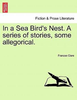 Paperback In a Sea Bird's Nest. a Series of Stories, Some Allegorical. Book