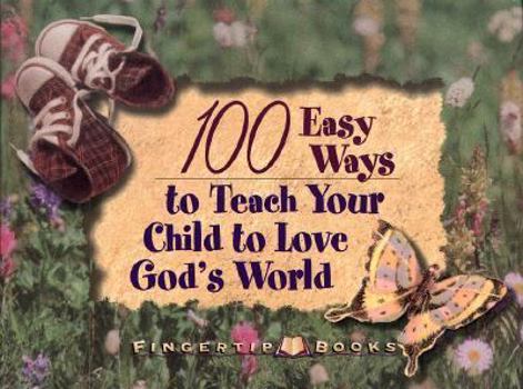 Paperback 100 Easy Ways to Teach Your Child to Love God's World Book