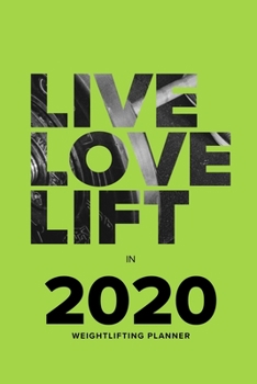 Paperback Live Love Lift In 2020 - Weightlifting Planner: Yearly Gift Organizer & Workout Diary Book