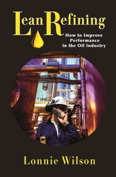 Hardcover Lean Refining: How to Improve Performance in the Oil Industry Book