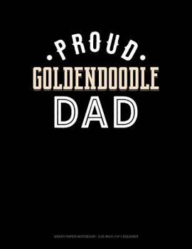 Paperback Proud Goldendoodle Dad: Graph Paper Notebook - 0.25 Inch (1/4) Squares Book