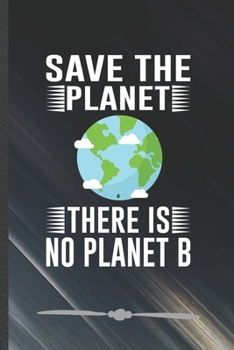 Paperback Save the Planet There Is No Planet B: Funny Save The Earth Lined Notebook Journal For Recycle Nature Lover, Unique Special Inspirational Birthday Gift Book