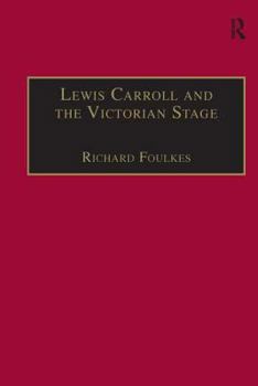 Hardcover Lewis Carroll and the Victorian Stage: Theatricals in a Quiet Life Book