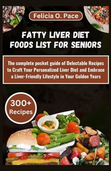 Paperback Fatty Liver Diet Foods List for Seniors: The complete pocket guide of Delectable Recipes to Craft Your Personalized Liver Diet and Embrace a Liver-Fri [Large Print] Book