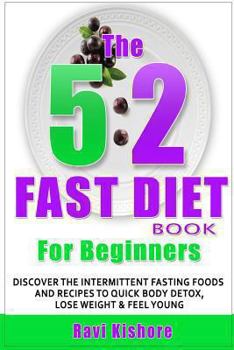 Paperback The 5: 2 Fast Diet Book for Beginners: Discover the Intermittent Fasting Foods and Recipes Diet to Quick BODY DETOX, WEIGHT L Book