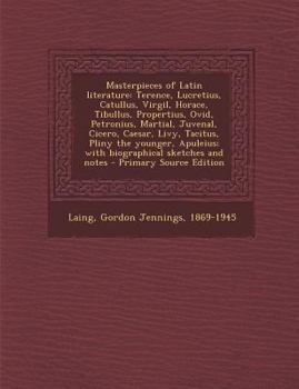 Paperback Masterpieces of Latin Literature: Terence, Lucretius, Catullus, Virgil, Horace, Tibullus, Propertius, Ovid, Petronius, Martial, Juvenal, Cicero, Caesa [Latin] Book