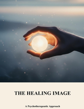 Paperback The Healing Image: A Psychotherapeutic Approach Book