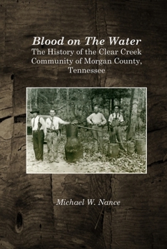 Paperback Blood on The Water: The History of the Clear Creek Community, Morgan County, Tennessee Book