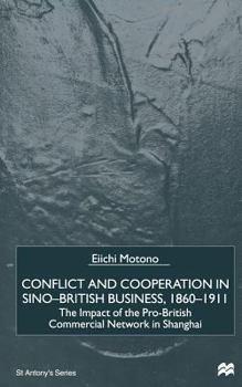 Paperback Conflict and Cooperation in Sino-British Business, 1860-1911: The Impact of the Pro-British Commercial Network in Shanghai Book