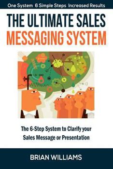 Paperback The Ultimate Sales Messaging System: The 6-step System to Clarify Your Sales Message or Presentation Book
