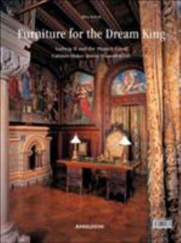 Moebel fýr den Maerchenkoenig: Ludwig II und die Muenchner Hofschreinerei Anton Poessenbacher /  Furniture for the Dream King: Ludwig II and the Munich Court Cabinet-Maker Anton Poessenbacher