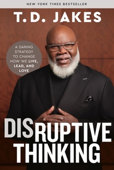 Paperback Disruptive Thinking: A Daring Strategy to Change How We Live, Lead, and Love Book