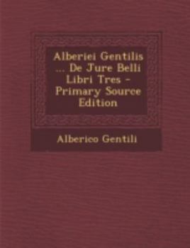 Paperback Alberiei Gentilis ... de Jure Belli Libri Tres [Latin] Book