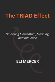 Paperback The TRIAD Effect: Unlocking Momentum, Meaning, and Influence Book