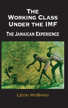 Hardcover The Working Class Under The IMF: The Jamaican Experience Book