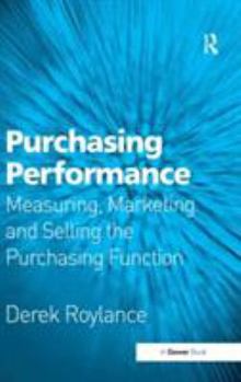 Hardcover Purchasing Performance: Measuring, Marketing and Selling the Purchasing Function Book