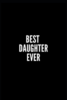 Best Daughter Ever: 6x9 Lined Notebook/Journal/Diary, 100 pages, Sarcastic, Humor Journal, original gift For Women/Men/Sister/brother, dad, mom, friend , appreciation gift for familly or friend, diary