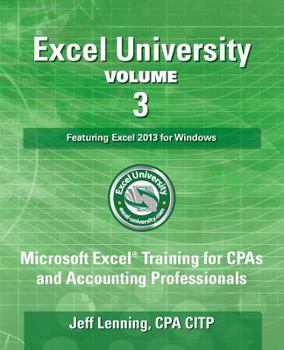 Paperback Excel University Volume 3 - Featuring Excel 2013 for Windows: Microsoft Excel Training for CPAs and Accounting Professionals Book