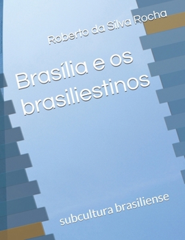 Brasília e os brasiliestinos: subcultura brasiliense
