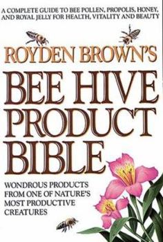 Mass Market Paperback Royden Brown's Bee Hive Product Bible: Wondrous Products from One of Nature's Most Productive Creatures Book