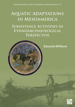 Paperback Aquatic Adaptations in Mesoamerica: Subsistence Activities in Ethnoarchaeological Perspective Book