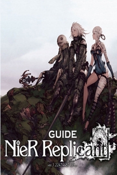 Paperback Nier Replicant Ver.1.22474487139 GUIDE: Nier Replicant Ver.1.22474487139 Complete Guides And Walkthrough, How To Play Nier Replicant Game Book