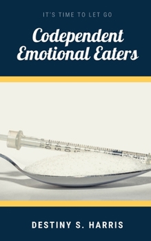 Paperback Codependent Emotional Eaters: It's Time To Let Go Book