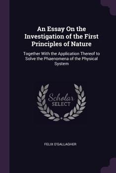 Paperback An Essay On the Investigation of the First Principles of Nature: Together With the Application Thereof to Solve the Phaenomena of the Physical System Book