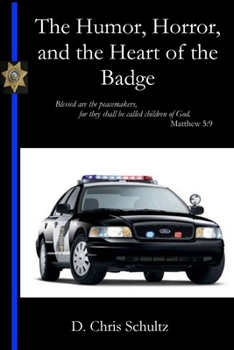 Paperback The Humor, Horror, and the Heart of the Badge Book