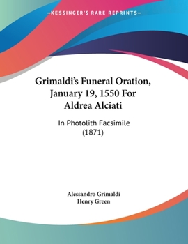 Paperback Grimaldi's Funeral Oration, January 19, 1550 For Aldrea Alciati: In Photolith Facsimile (1871) Book