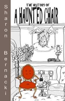 Paperback The History of A Haunted Chair: Sometimes curses backfire. Sometimes magic potions don't last. Even harmless little hexes will malfunction. Book