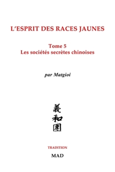 Paperback Les sociétés secrètes chinoises: L'esprit des races jaunes, Tome 5 [French] Book