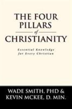 Paperback The Four Pillars of Christianity: Essential Knowledge for Every Christian Book