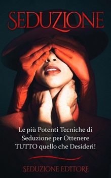 Paperback Seduzione: Le più Potenti Tecniche di Seduzione per Ottenere TUTTO quello che Desideri! [Italian] Book