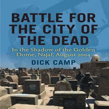 Hardcover Battle for the City of the Dead: In the Shadow of the Golden Dome, Najaf, August 2004 Book