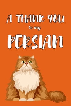 Paperback A Thank You To My Persian: Perfect Gratitude Journal For All Cat Owner To Cultivate Happiness Book