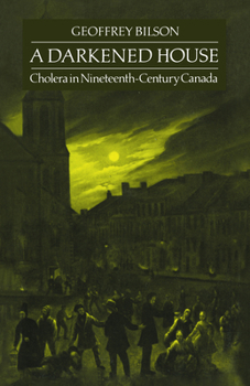Darkened House: Cholera in Nineteenth Century Canada : 1832-1871 (Social History of Canada, No. 31)