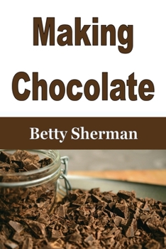 Paperback Making Chocolate: Tips and Tricks to Make Your Own Homemade Chocolate Book