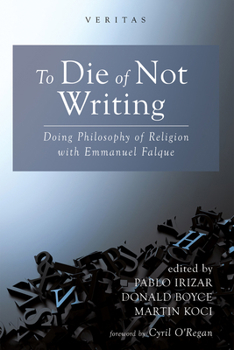 Hardcover To Die of Not Writing: Doing Philosophy of Religion with Emmanuel Falque Book