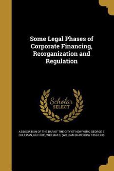 Paperback Some Legal Phases of Corporate Financing, Reorganization and Regulation Book