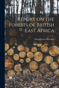 Report on the Forests of British East Africa, 1909 (Classic Reprint)