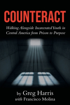 Paperback Counteract: Walking Alongside Incarcerated Youth in Central America from Prison to Purpose Book