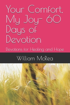 Your Comfort, My Joy- 60 Days of Devotion: Devotions for Healing and Hope