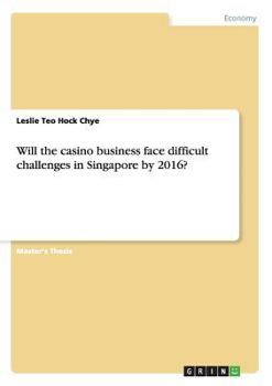 Paperback Will the casino business face difficult challenges in Singapore by 2016? Book
