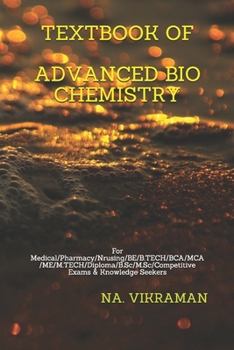 TEXTBOOK OF ADVANCED BIO CHEMISTRY: For Medical/Pharmacy/Nrusing/BE/B.TECH/BCA/MCA/ME/M.TECH/Diploma/B.Sc/M.Sc/Competitive Exams & Knowledge Seekers (2020)