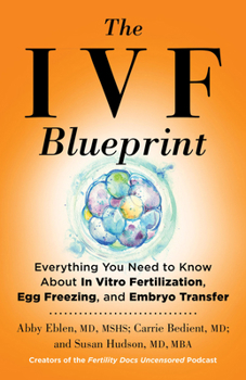 Hardcover The Ivf Blueprint: Everything You Need to Know about in Vitro Fertilization, Egg Freezing, and Embryo Transfer Book