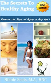 Paperback The Secrets to Healthy Aging: Reverse the Signs of Aging At Any Age Book